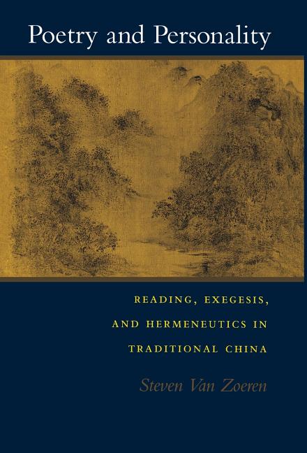 Poetry and Personality: Reading, Exegesis, and Hermeneutics in Traditional China