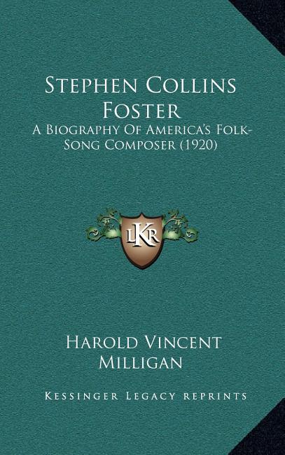 Stephen Collins Foster: A Biography Of America's Folk-Song Composer (1920)