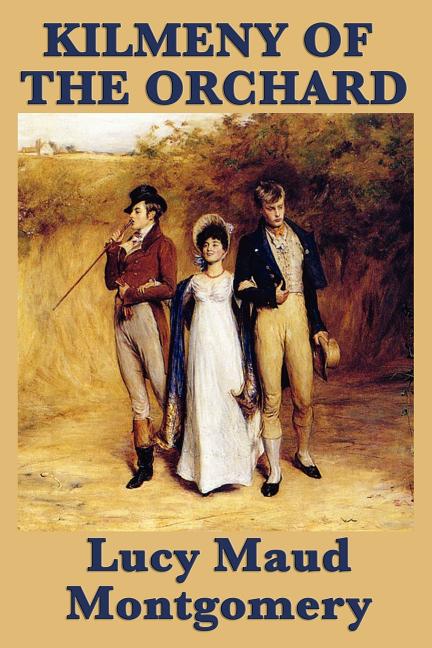 Kilmeny of the Orchard: A Novel of Rural Life, Love, and Quiet Transformation