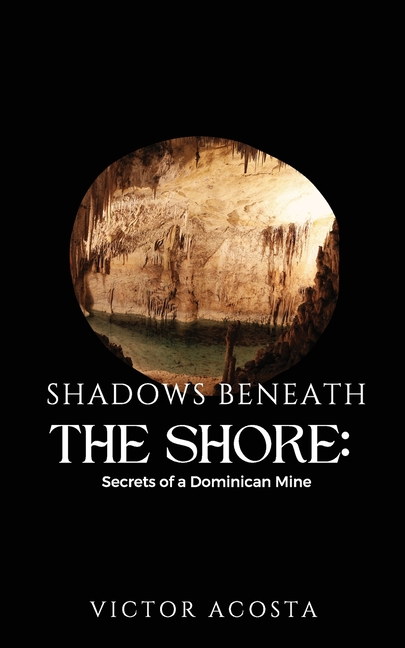 Shadows Beneath the Shore: Secrets of a Dominican Mine