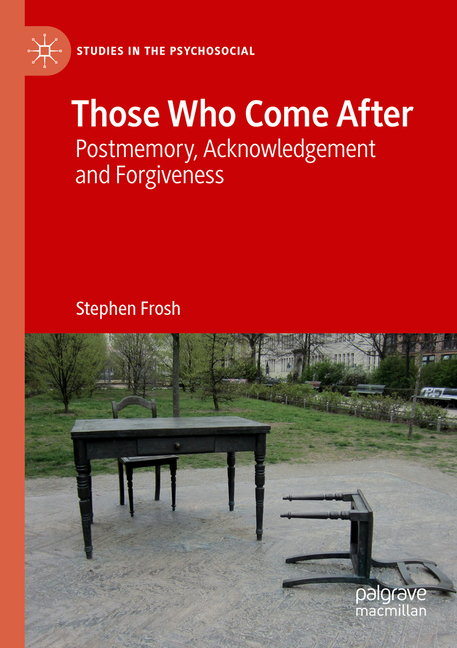 Those Who Come After: Postmemory, Acknowledgement and Forgiveness