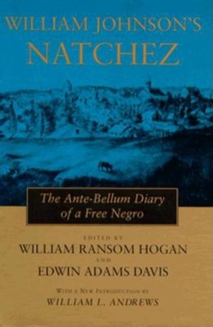 William Johnson's Natchez: The Ante-Bellum Diary of a Free Negro