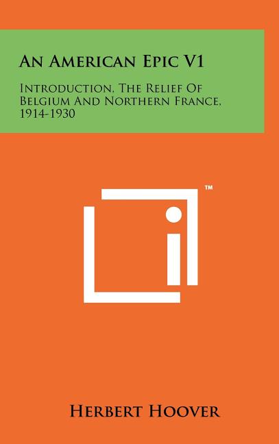 An American Epic V1: Introduction, The Relief Of Belgium And Northern France, 1914-1930