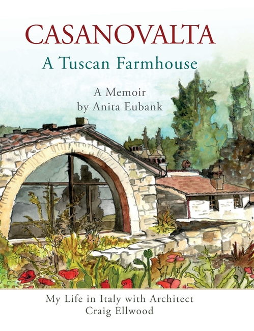 CASANOVALTA--A Tuscan Farmhouse: My Life in Italy with Architect Craig Ellwood