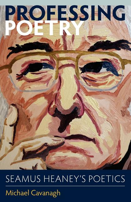 Professing Poetry: Seamus Heaney's Poetics