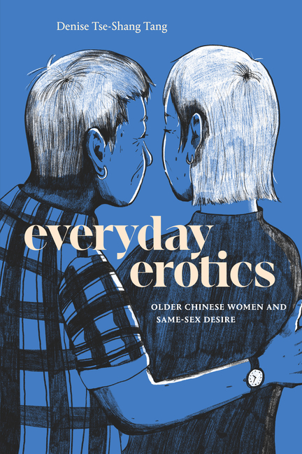 Everyday Erotics: Older Chinese Women and Same-Sex Desire