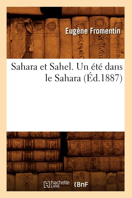 Sahara Et Sahel. Un Été Dans Le Sahara (Éd.1887)