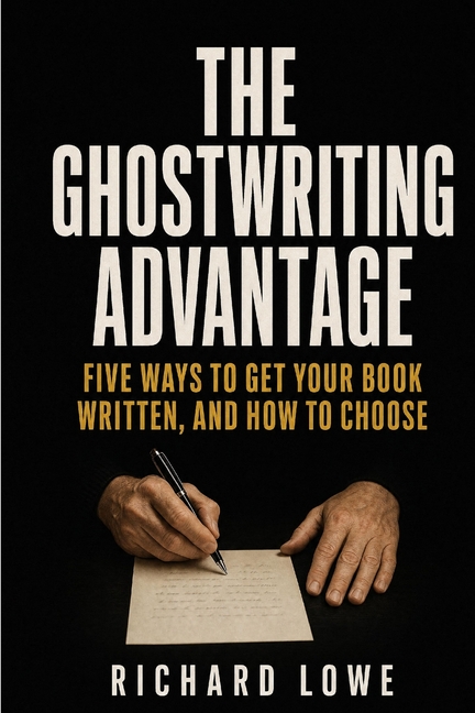 The Ghostwriting Advantage: How to Get Your Book Written Without Writing It Yourself
