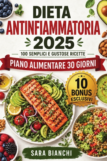 Dieta Antinfiammatoria 2025: 100 Semplici e Gustose Ricette