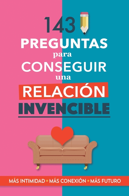 143 preguntas para conseguir una relación invencible: Un libro para parejas que transformará vuestra relación. Terapia de pareja a través de preguntas