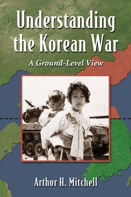 Understanding the Korean War: The Participants, the Tactics, and the Course of Conflict