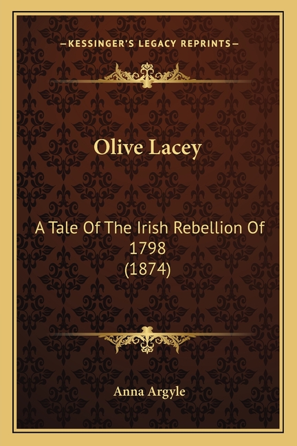 Olive Lacey: A Tale Of The Irish Rebellion Of 1798 (1874)