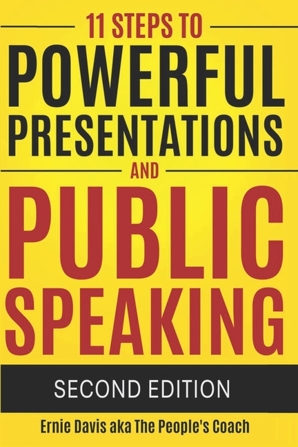 11 Steps to Powerful Presentations and Public Speaking: A Structured Communication Guide for Leaders, Entrepreneurs, and Influencers (Second Edition)
