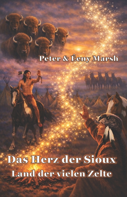 Das Herz der Sioux Land der vielen Zelte: Land der vielen Zelte