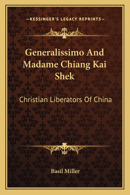 Generalissimo And Madame Chiang Kai Shek: Christian Liberators Of China