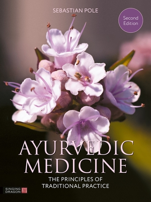 Ayurvedic Medicine, 2nd Edition: The Principles of Traditional Practice