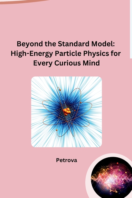 Beyond the Standard Model: High-Energy Particle Physics for Every Curious Mind