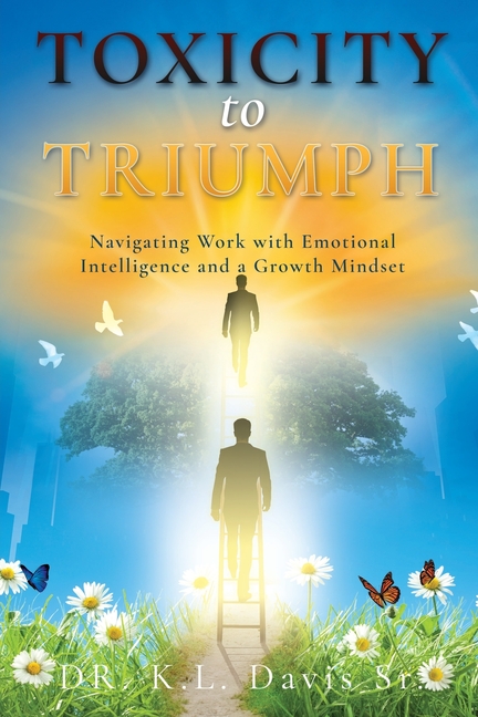 Toxicity to Triumph: Navigating Work with Emotional Intelligence and a Growth Mindset
