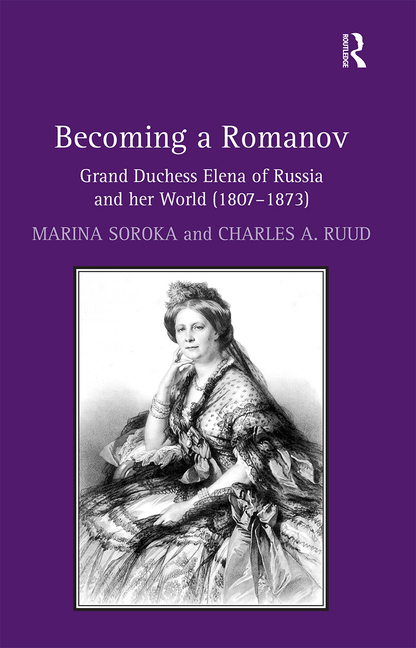 Becoming a Romanov. Grand Duchess Elena of Russia and her World (1807-1873)