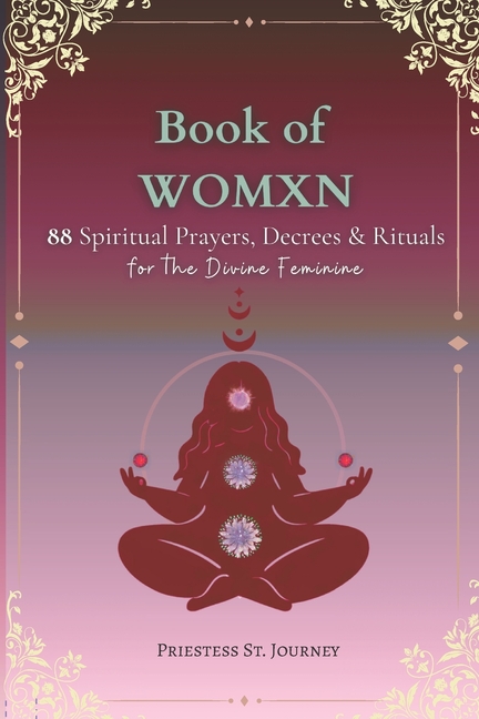 Book of Womxn: 88 Spiritual prayers, Decrees & Rituals for the Divine Feminine