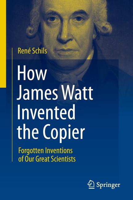 How James Watt Invented the Copier: Forgotten Inventions of Our Great Scientists