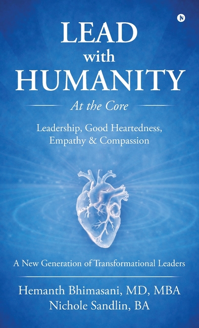 Lead with Humanity at the Core: Leadership, Good Heartedness, Empathy and Compassion