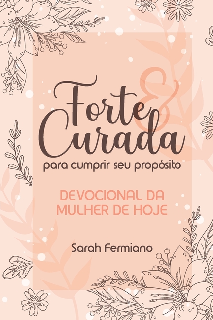 Forte E Curada Para Cumprir Seu Propósito: Devocional da Mulher de Hoje