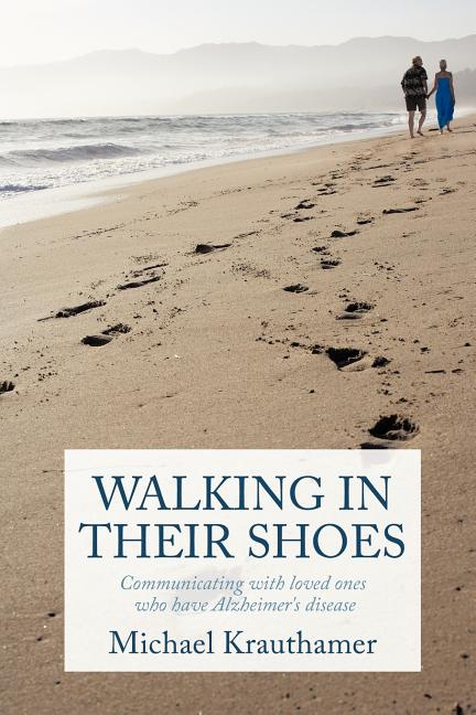 Walking in Their Shoes: Communicating with Loved Ones Who Have Alzheimer's Disease