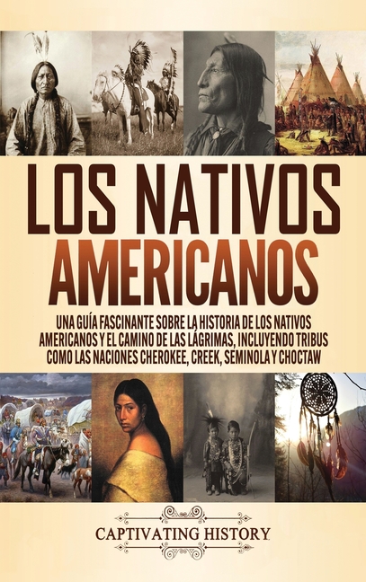 Los Nativos Americanos: Una Guía Fascinante sobre la Historia de los Nativos Americanos y el Camino de las Lágrimas, Incluyendo Tribus como las Nacion