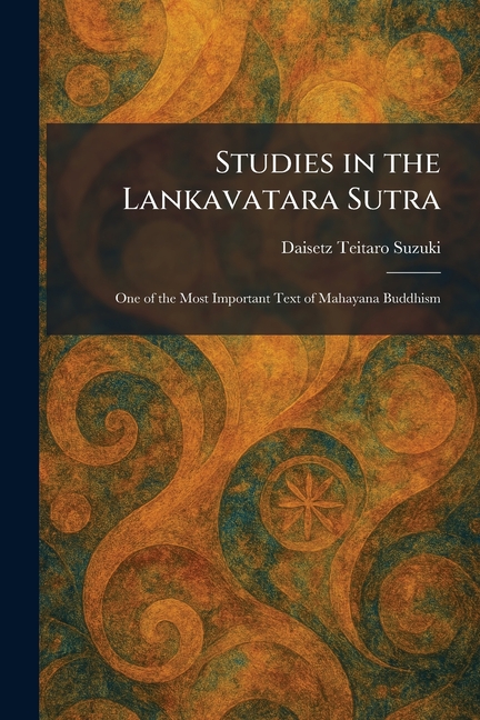 Studies in the Lankavatara Sutra: One of the Most Important Text of Mahayana Buddhism