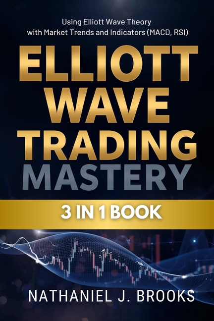 Elliott Wave Trading Mastery: Using Elliott Wave Theory with Market Trends and Indicators (MACD, RSI)
