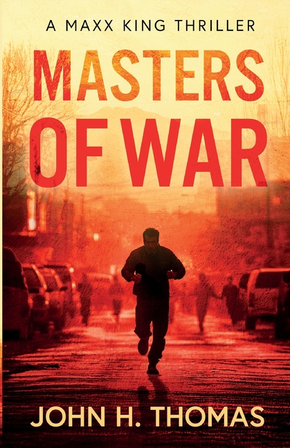 Masters of War: A Maxx King Thriller