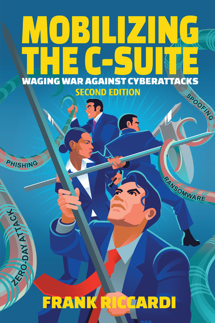 Mobilizing the C-Suite: Waging War Against Cyberattacks