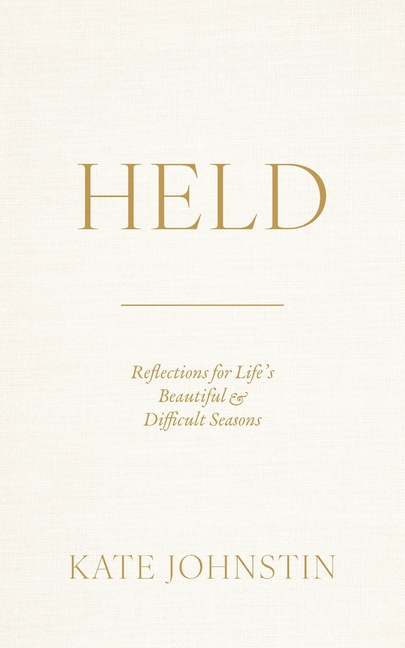 Held: Reflections for Life's Beautiful and Difficult Seasons