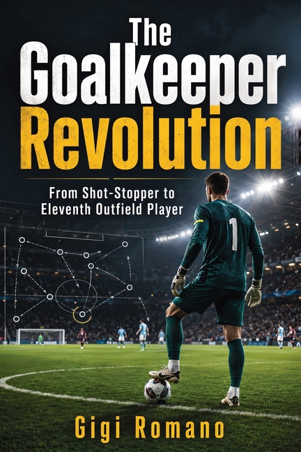 The Goalkeeper Revolution: From Shot-Stopper to Eleventh Outfield Player