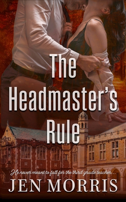 The Headmaster's Rule: A Forbidden, Age-Gap, Grumpy Sunshine Romance