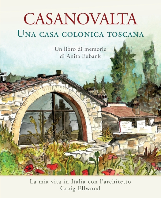 CASANOVALTA-Una casa colonica toscana: La mia vita in Italia con l'architetto Craig Ellwood
