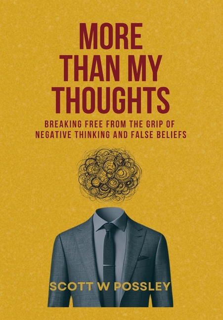 More Than My Thoughts: Breaking Free From The Grip Of Negative Thinking and False Beliefs