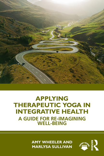 Applying Therapeutic Yoga in Integrative Health: A Guide for Re-Imagining Well-Being