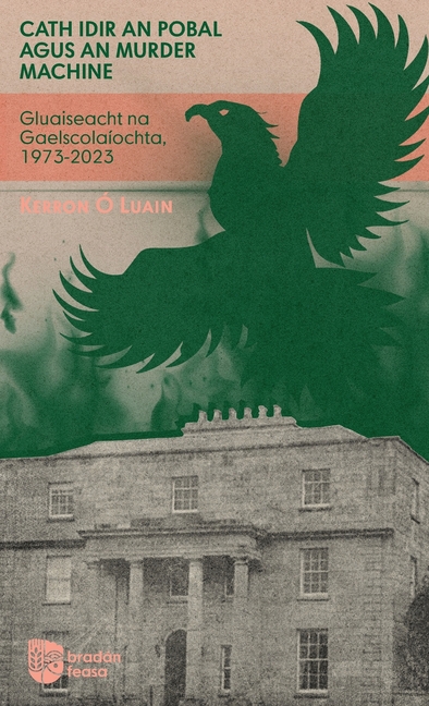 Cath idir an Pobal agus an Murder Machine: Gluaiseacht na Gaelscolaíochta, 1973-2023