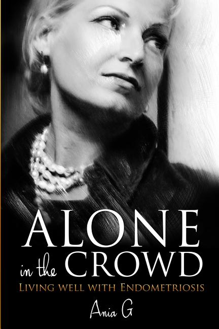 Alone in the Crowd - Living Well with Endometriosis