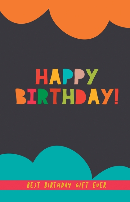 Happy Birthday! Best Birthday Gift Ever: A perfect birthday present for friends, couples, family... A BFF gift. Birthday gift for men and women
