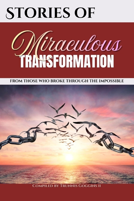 Stories of Miraculous Transformation: From Those Who Broke Through The Impossible