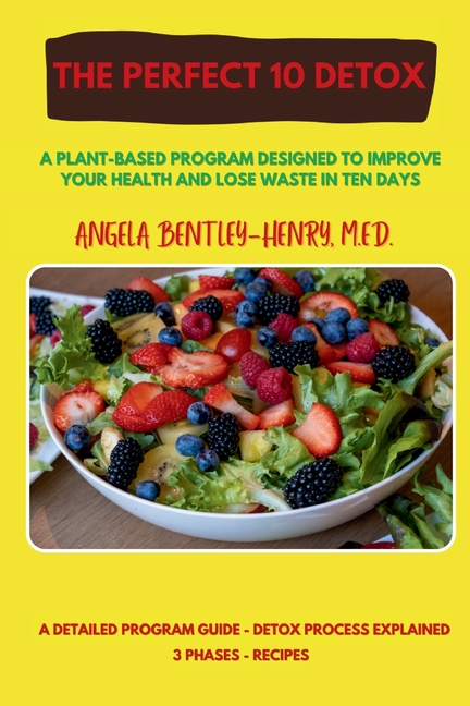 The Perfect 10 Detox: A plant-based program designed to improve your health and lose waste in ten days