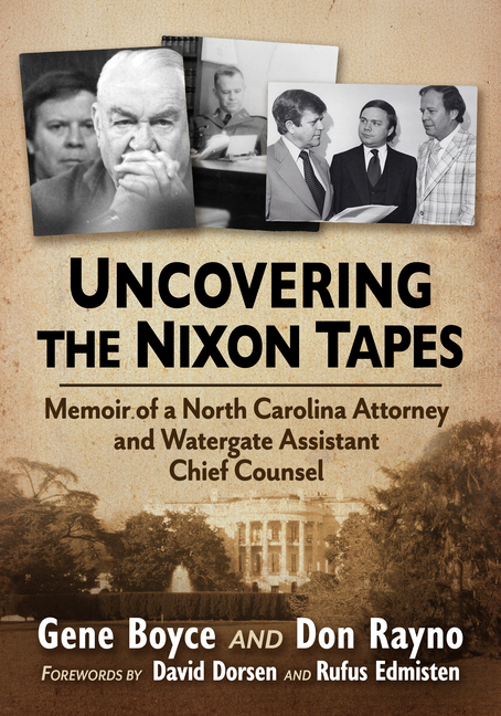 Uncovering the Nixon Tapes: Memoir of a North Carolina Attorney and Watergate Assistant Chief Counsel