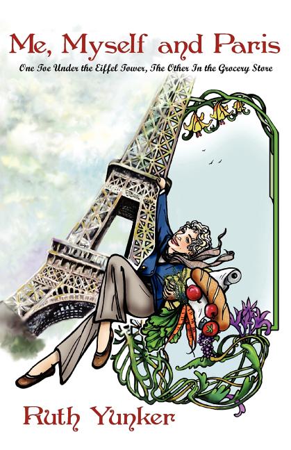 Me, Myself and Paris: One Toe Under the Eiffel Tower, The Other In the Grocery Store