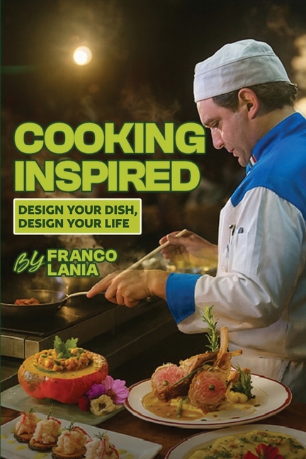 Cooking Inspired: Design Your Dish Design Your Life