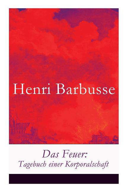 Das Feuer: Tagebuch einer Korporalschaft
