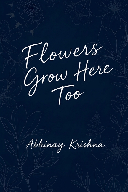 Flowers Grow Here Too