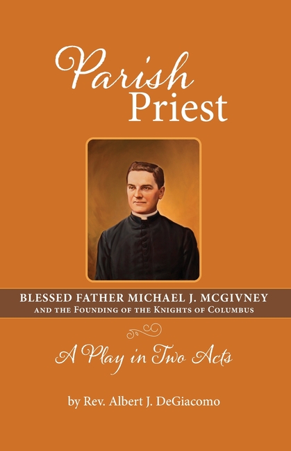 Parish Priest: Blessed Father Michael J. McGivney